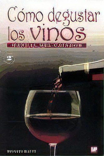 Como Degustar Los Vinos  Manual Del Catador   2 Ed, De Renato Ratti. Editorial Mundi-prensa, Tapa Blanda En Español