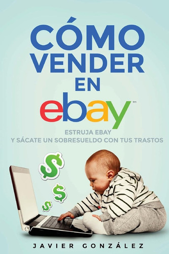 Cómo Vender En Ebay. Guía Para Vendedores Particulares 2015: