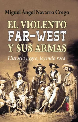 El Violento Far-west Y Sus Armas - Navarro Crego  - *