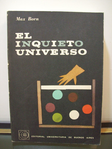 Adp El Inquieto Universo Max Born / Ed. Eudeba 1968 Bs As