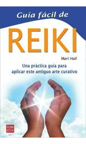 Guãâa Fãâ¡cil De Reiki, De Hall, Mari. Editorial Ediciones Robinbook, S.l., Tapa Blanda En Español