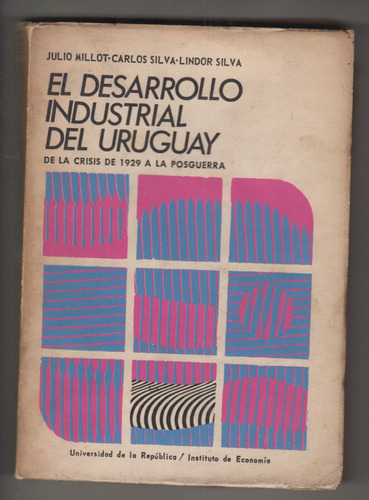 Uruguay Desarrollo Industrial 1930 A 1947 Millot Silva 1973
