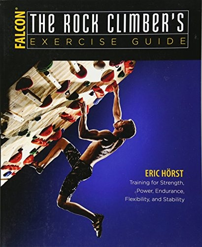 The Rock Climbers Exercise Guide Training For Strength, Powe