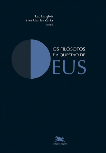 Os filósofos e a questão de Deus, de Langlois, Luc. Editora Associação Jesuítica de Educação e Assistência Social - Edições Loyola, capa mole em português, 2009