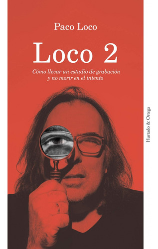 Loco 2: Como Llevar Un Estudio De Grabación Y No Morir En El Intento, De Paco Loco. Editorial H&o, Tapa Blanda, Edición 1 En Español