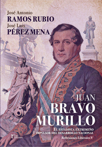 Juan Bravo Murillo El Estadista Extremeño Impulsor Del Desarrollo Nacional: No, de Ramos Rubio, José Antonio., vol. 1. Editorial Tau Editores, tapa pasta blanda, edición 1 en español, 2023