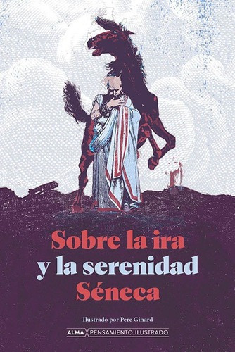 Sobre La Ira Y La Serenidad, De Sêneca, Lucio Anneo. Editorial Alma, Tapa Dura En Español