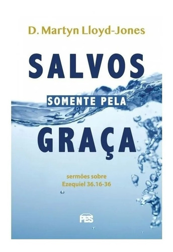 Salvos Somente Pela Graça, De D. Martyn Lloyd-jones. Editora Pes Em Português