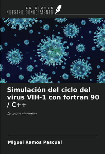 Libro: Simulación Del Ciclo Del Virus Vih-1 Con Fortran 90 C