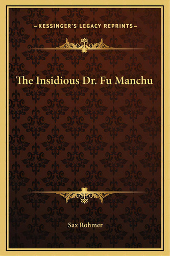 The Insidious Dr. Fu Manchu, De Rohmer, Sax. Editorial Kessinger Pub Llc, Tapa Dura En Inglés
