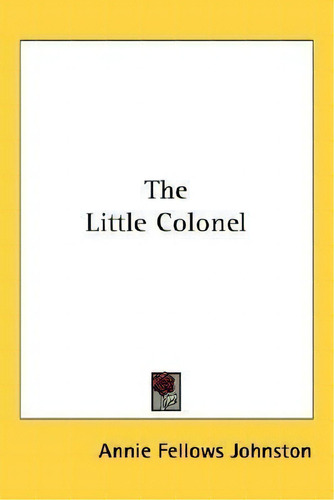 The Little Colonel, De Annie Fellows Johnston. Editorial Kessinger Publishing, Tapa Dura En Inglés