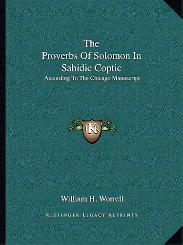 The Proverbs Of Solomon In Sahidic Coptic: According To The Chicago Manuscript, De Worrell, William H.. Editorial Kessinger Pub Llc, Tapa Blanda En Inglés
