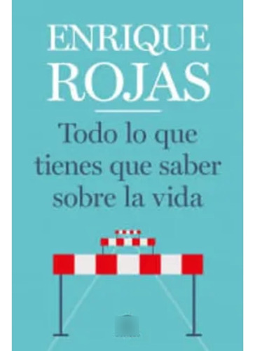 Todo Lo Que Tienes Que Saber Sobre La Vida - Enrique Rojas