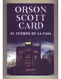 Libro El Cuerpo De La Casa - Orson Scott Card