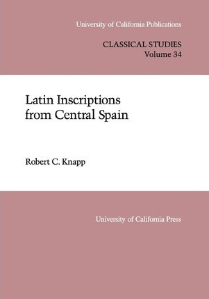 Latin Inscriptions From Central Spain - Robert C. Knapp
