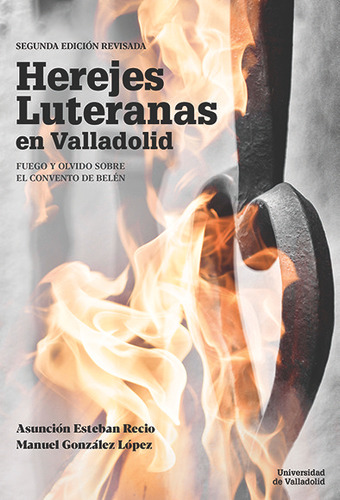 Herejes Luteranas En Valladolid Fuego Y O - Esteban Recio, A