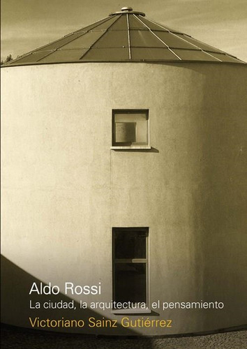 Aldo Rossi  La Ciudad La Arquitectura El Pensamiento