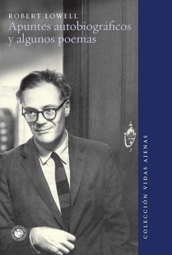 Apuntes Autobiograficos Y Algunos Poemas - Robert Lowell