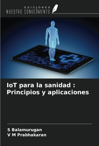 Libro: Iot Para La Sanidad : Principios Y Aplicaciones (span