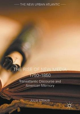 The Rise Of New Media 1750-1850 - Julia Straub
