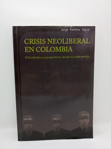 Crisis Neoliberal En Colombia - Jorge Ramírez Aljure 