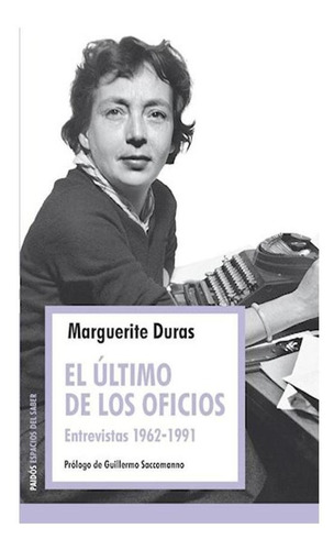El Ultimo De Los Oficios. Entrevistas 1962 - 1991 - Duras