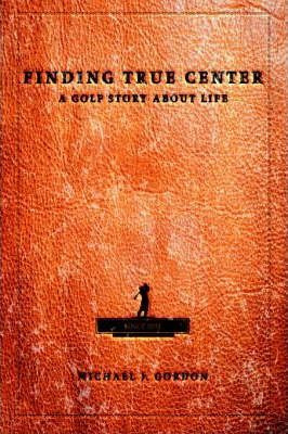 Libro Finding True Center : A Golf Story About Life - Mic...
