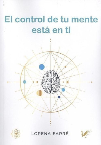 Libro: El Control De Tu Mente Esta En Ti. Farre, Lorena. Ang