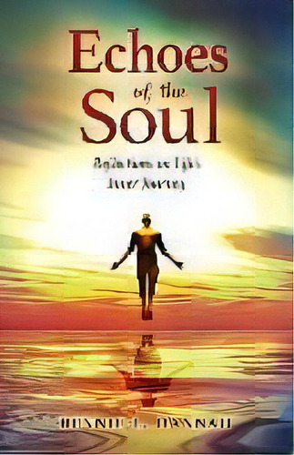 Echoes Of The Soul : Reflections On Life's Inner Journey, De Bennie L Hannah. Editorial Emaho Media, Tapa Blanda En Inglés