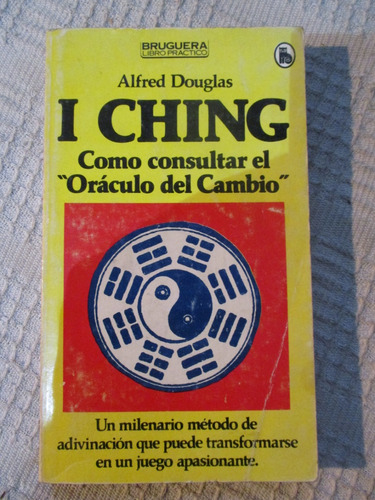 Alfred Douglas - I Ching : Cómo Consultar El Oráculo