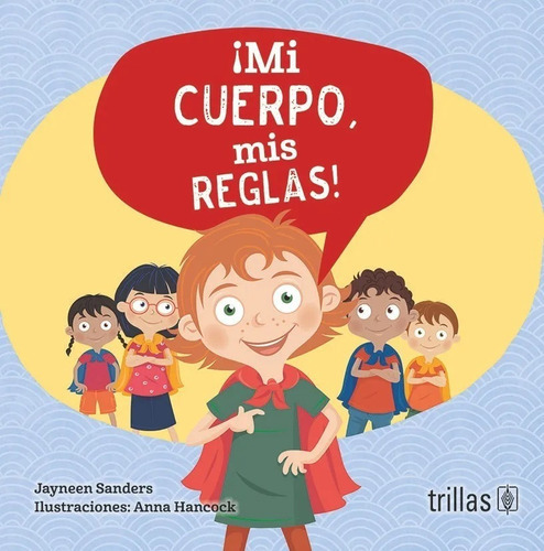 Mi Cuerpo Mis Reglas!, De Sanders, Jayneen Anna Hancock (ilustraciones., Vol. 1. Editorial Trillas, Tapa Blanda, Edición 1a En Español, 2019