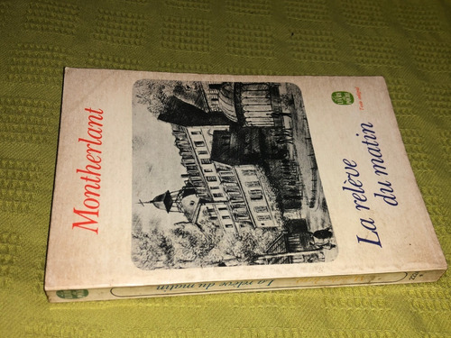 La Reléve Du Matin - Montherlant - Le Livre De Poche (Usado)