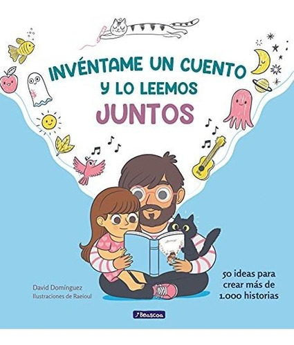 Invéntame Un Cuento Y Lo Leemos Juntos: 50 Ideas Para Crear 