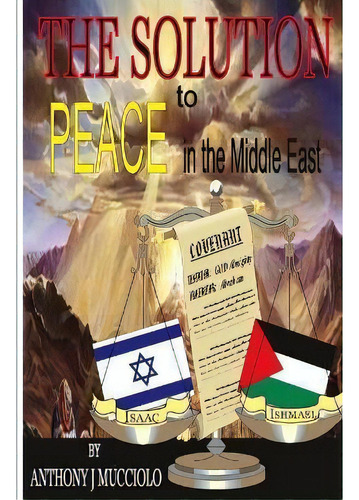 The Solution To Peace In The Middle East, De Anthony J Mucciolo. Editorial Mucciolo Publishing, Tapa Blanda En Inglés