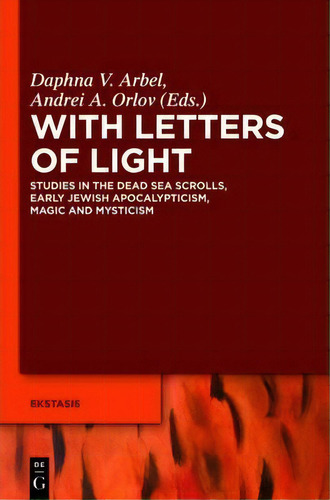With Letters Of Light : Studies In The Dead Sea Scrolls, Early Jewish Apocalypticism, Magic, And ..., De Daphna V. Arbel. Editorial De Gruyter, Tapa Dura En Inglés