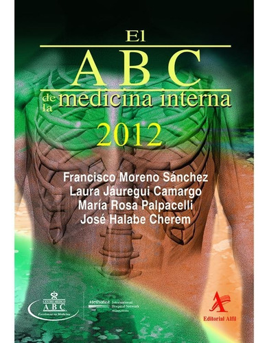 El Abc De La Medicina Interna 2012 / 4 Ed., De Moreno Sanchez, Francisco / Jauregui Camargo, Laura / Palpacelli, Maria Rosa. Editorial Alfil En Español