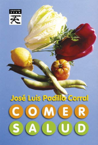 Comer Salud, De José Luis Padilla Corral