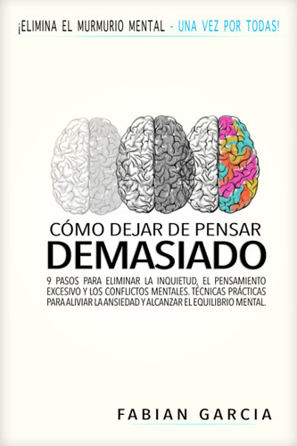 Cómo Dejar De Pensar Demasiado: 9 Pasos Para Eliminar La ...