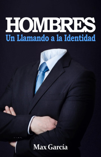Libro: Hombres: Un Llamado A La Identidad (spanish Edition)