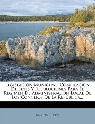 Libro Legislaci N Municipal : Compilaci N De Leyes Y Reso...