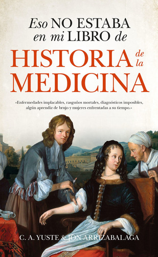 Eso no estaba en mi libro de historia de la medicina, de Arrizabalaga, Jon. Serie Divulgación científica Editorial Guadalmazan, tapa blanda en español, 2022