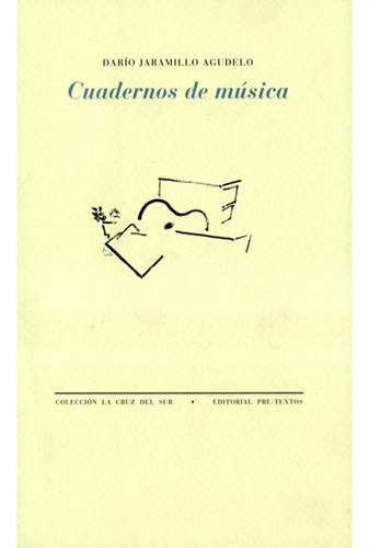Cuadernos De Música ( La Cruz Del Sur): Cuadernos De Música ( La Cruz Del Sur), De Darío Jaramillo. Editorial Pre-textos, Tapa Blanda, Edición 1 En Español, 2014