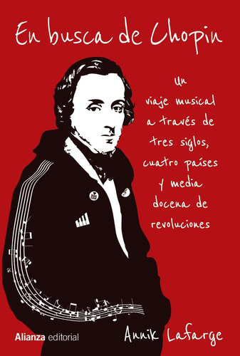 En Busca De Chopin: Un Viaje Musical A Través De Tres Siglos, Cuatro Países Y Media Docena De Revoluciones, De Lafarge, Annik., Vol. 1. Editorial Alianza Editorial, Tapa Blanda En Español