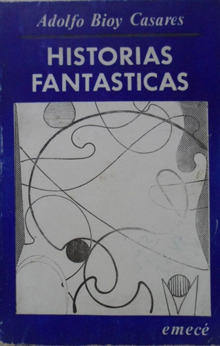 Historias Fantásticas Bioy Casares 1981 Emece Editores