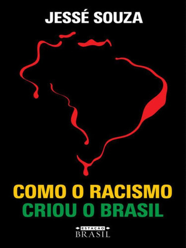 Como O Racismo Criou O Brasil, De Souza, Jessé. Editora Estaçao Brasil, Capa Mole Em Português
