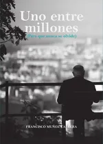 Comprar Uno Entre Millones. Para Que Nunca Se Olvide, De Francisco Muñoz Cabrera. Editorial Punto Didot, Tapa Blanda En Español, 2023