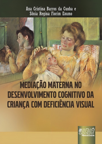 Mediação Materna No Desenvolvimento Cognitivo Da Criança Com Deficiência Visual, De Ana Cristina Barros Da Cunha. Jurua Editora Em Português