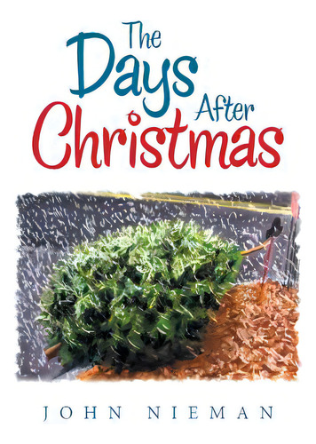 The Days After Christmas, De Nieman, John. Editorial Xlibris Corp, Tapa Blanda En Inglés