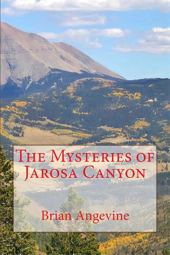 The Mysteries Of Jarosa Canyon, De Angevine, Brian G.. Editorial Createspace, Tapa Blanda En Inglés