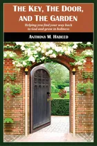 Comprar The Key, The Door, And The Garden: Helping You Find Your Way Back To God And Grow In Holiness, De Hadeed, Anthony M.. Editorial Lightning Source Inc, Tapa Blanda En Inglés